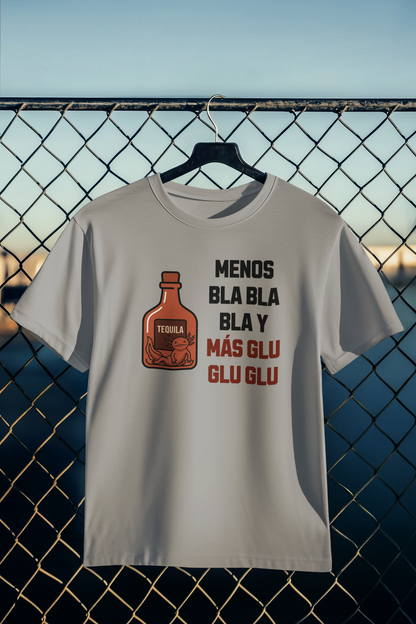 Playera Menos Bla Bla Bla y Más Glu Glu Glu